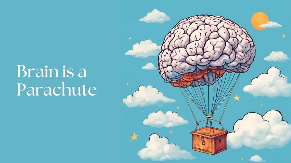 Brain is parachute